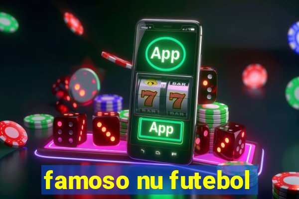 famoso nu futebol